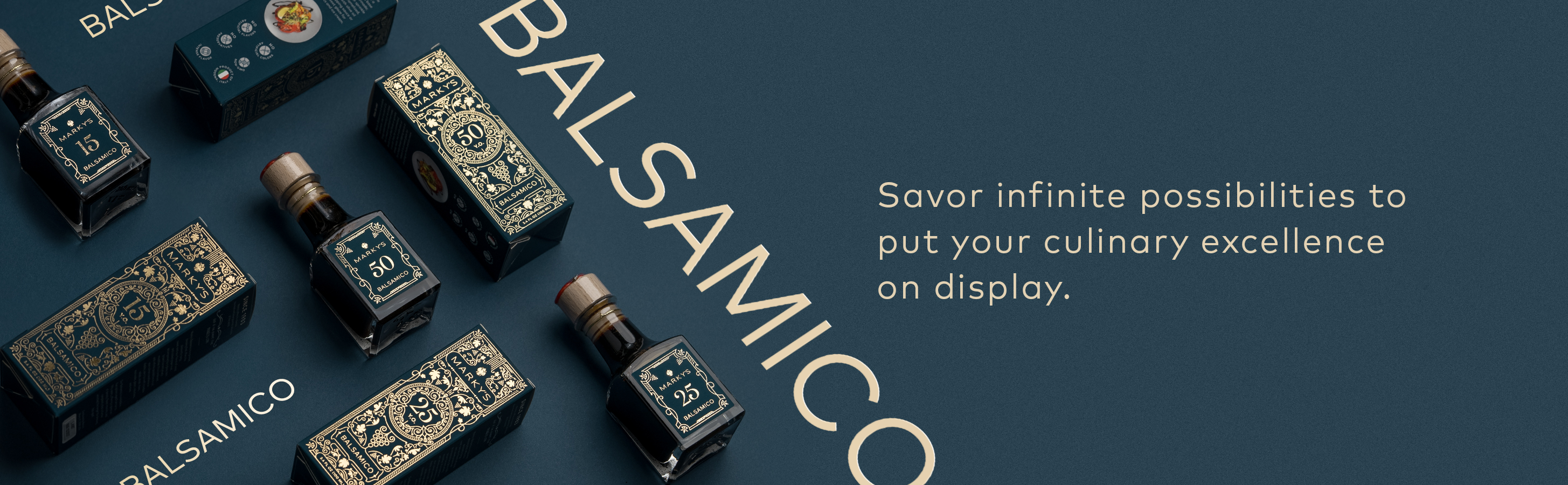 Balsamico: Savor infinite possibilities to put your culinary excellence on display.